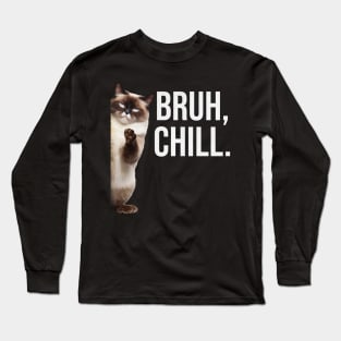 Funny Cat Meme Bruh Chill Long Sleeve T-Shirt